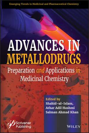 Advances in Metallodrugs – Preparation and Applications in Medicinal Chemistry de S Ul–Islam