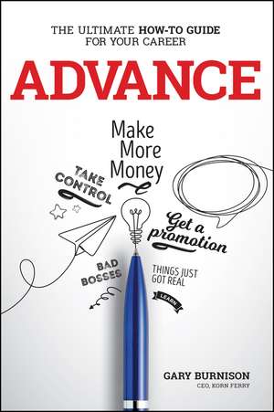 Advance: The Ultimate How–To Guide For Your Career de Gary Burnison