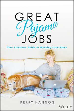 Great Pajama Jobs: Your Complete Guide to Working from Home de Kerry E. Hannon