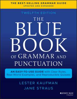 The Blue Book of Grammar and Punctuation: An Easy– to–Use Guide with Clear Rules, Real–World Examples , and Reproducible Quizzes, Twelfth Edition de L Kaufman