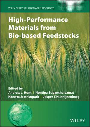 High–Performance Materials from Bio–based Feedstocks de AJ Hunt