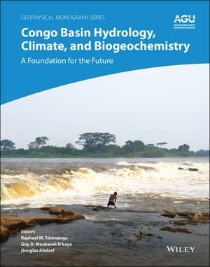 Congo Basin Hydrology, Climate, and Biogeochemistry – A Foundation for the Future de D Alsdorf