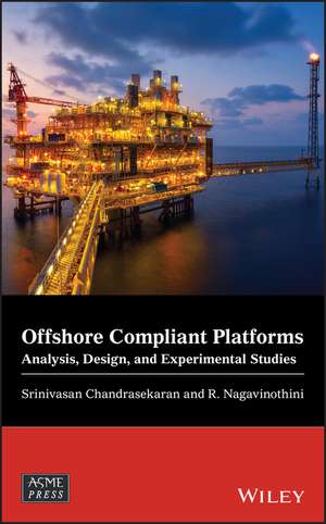 Offshore Compliant Platforms – Analysis, Design, and Experimental Studies de S Chandrasekaran