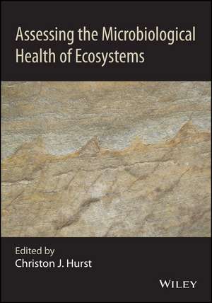 Assessing the Microbiological Health of Ecosystems de CJ Hurst