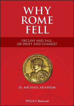 Why Rome Fell: Decline and Fall, or Drift and Change? de M Arnheim