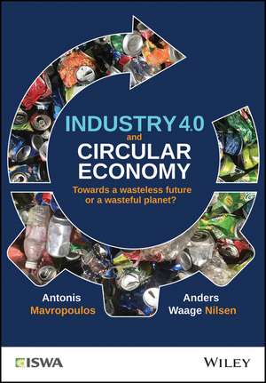 Industry 4.0 and Circular Economy – Towards a Wasteless Future or a Wasteful Planet? de A Mavropoulos