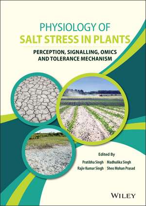 Physiology of Salt stress in Plants – Perception, Signalling, Omics and Tolerance Mechanism de P Singh