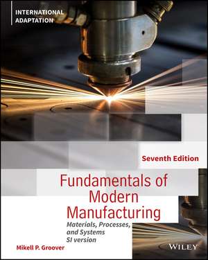 Fundamentals of Modern Manufacturing – Materials, Processes and Systems, 7th Edition International Adaptation de MP Groover