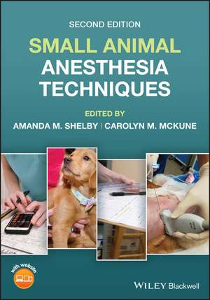 Small Animal Anesthesia Techniques de Amanda M Shelby