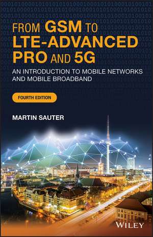 From GSM to LTE–Advanced Pro and 5G – An Introduction to Mobile Networks and Mobile Broadband 4th Edition de M Sauter