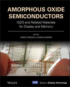 Amorphous Oxide Semiconductors: IGZO and Related Materials for Display and Memory de Hideo Hosono