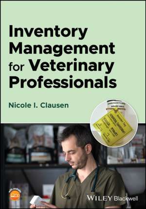 Inventory Management for Veterinary Professionals de Nicole I. Clausen