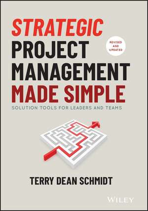 Strategic Project Management Made Simple: Solution Tools for Leaders and Teams de Terry Schmidt