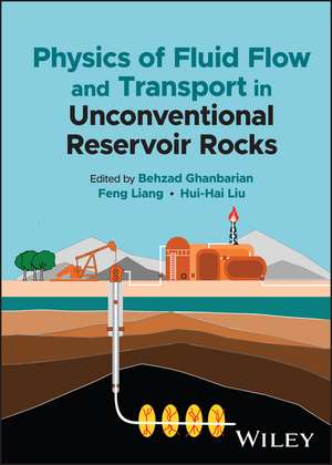 Physics of Fluid Flow and Transport in Unconventional Reservoir Rocks de Ghanbarian