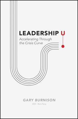 Leadership U: Accelerating Through the Crisis Curve de Gary Burnison