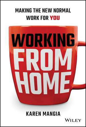 Working From Home – Making the New Normal Work for You de K Mangia