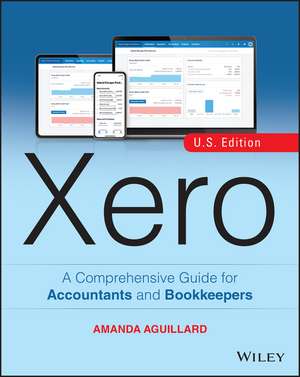 Xero: A Comprehensive Guide for Accountants and Bo okkeepers, U.S. Edition +Website de A Aguillard