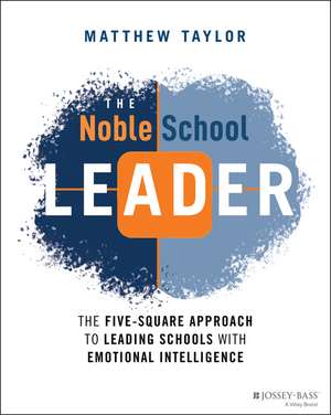 The Noble School Leader: The Five–Square Approach to Leading Schools with Emotional Intelligence de M. Taylor