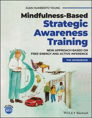 Mindfulness–based Strategic Awareness Training Comprehensive Workbk – New approach based on free energy & active inference for skillful decision–ma de J Humberto Young