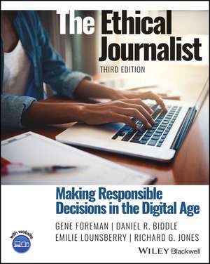 The Ethical Journalist: Making Responsible Decisions in the Digital Age, 3rd Edition de G Foreman