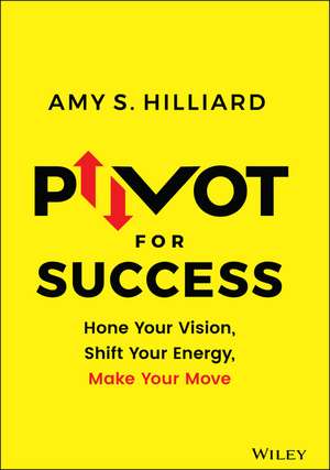Pivot for Success de Amy S Hilliard