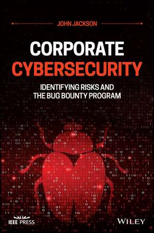 Corporate Cybersecurity – Identifying Risks and the Bug Bounty Program de J. Jackson