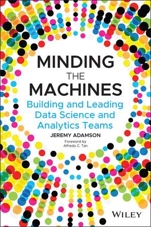 Minding the Machines – Building and Leading Data Science and Analytics Teams de J Adamson