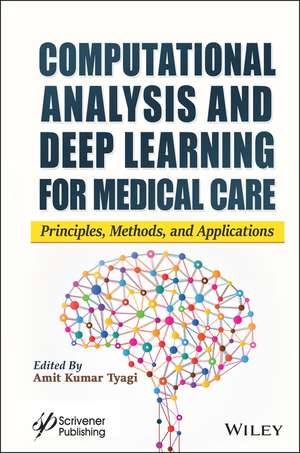 Computational Analysis and Deep Learning for Medical Care – Principles, Methods, and Applications de AK Tyagi