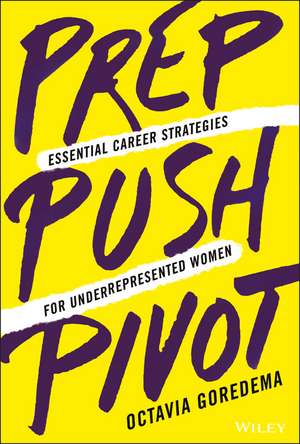 Prep, Push, Pivot – Essential Career Strategies for Underrepresented Women de O Goredema