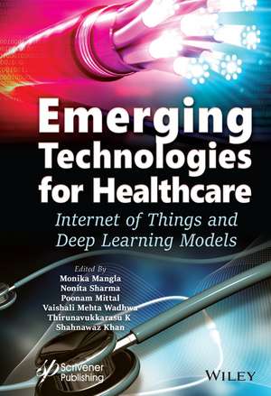 Emerging Technologies for Healthcare – Internet of Things and Deep Learning Models de M Mangla