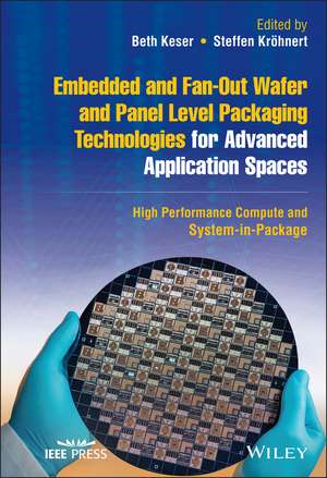 Embedded and Fan–Out Wafer and Panel Level Packagi ng Technologies for Advanced Application Spaces – High Performance Compute and System–in–Package de B Keser