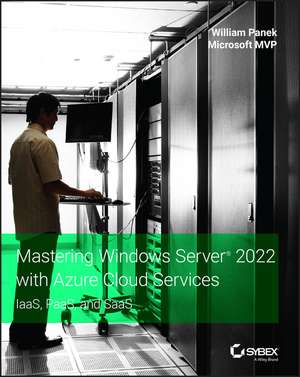 Mastering Windows Server 2022 with Azure Cloud Services de William Panek