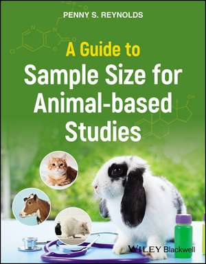 A Guide to Sample Size for Animal–based Studies de PS Reynolds