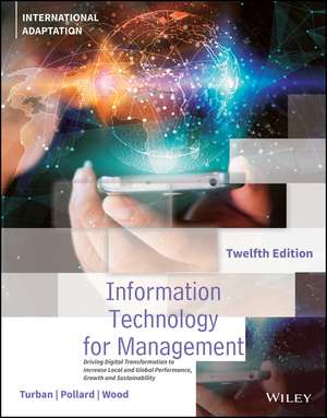 Information Technology for Management–Driving Digi tal Transformation to Increase Local and Global Pe rformance, Growth and Sustainability, 12th Edition de E Turban