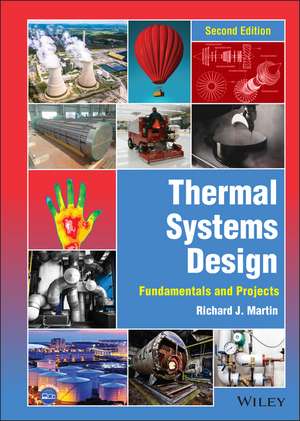 Thermal Systems Design: Fundamentals and Projects, Second Edition de RJ Martin