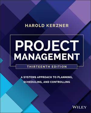 Project Management: A Systems Approach to Planning , Scheduling, and Controlling, 13th Edition de H Kerzner