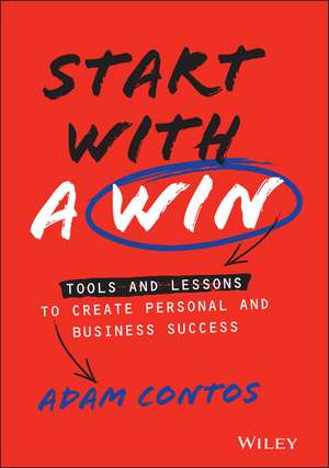 Start With a Win – Tools and Lessons to Create Personal and Business Success de A Contos