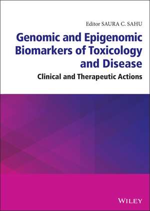 Genomic and Epigenomic Biomarkers of Toxicology and Disease: Clinical and Therapeutic Actions de SC Sahu