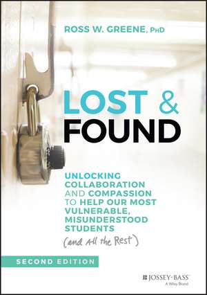 Lost and Found: Unlocking Collaboration and Compas sion to Help Our Most Vulnerable, Misunderstood Students (and all the rest), 2nd Edition de RW Greene