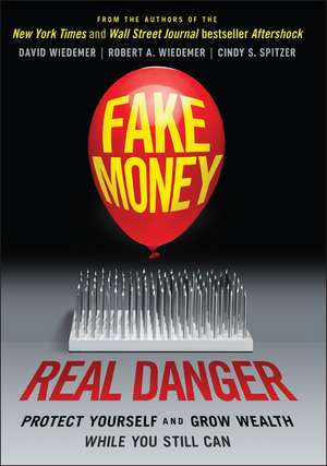 Fake Money, Real Danger – Protect Yourself and Grow Wealth While You Still Can de D Wiedemer