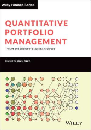 Quantitative Portfolio Management – The Art and Science of Statistical Arbitrage de M Isichenko