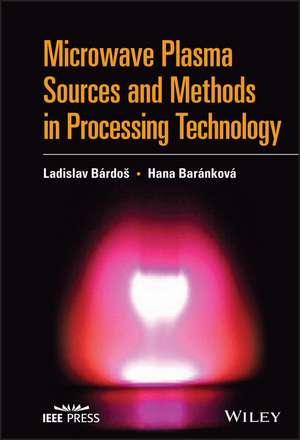 Microwave Plasma Sources and Methods in Processing Technology de Bardos