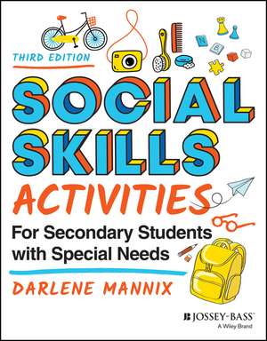 Social Skills Activities for Secondary Students wi th Special Needs, Third Edition de D Mannix