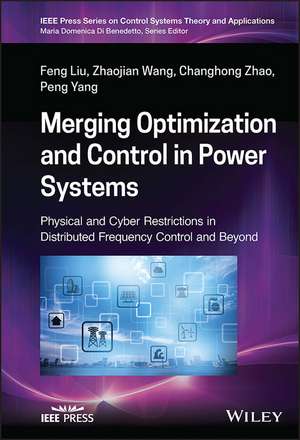 Merging Optimization and Control in Power Systems – Physical and Cyber Restrictions in Distributed Frequency Control and Beyond de F Liu