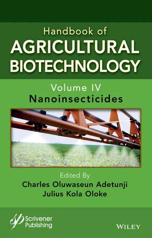 Handbook of Agricultural Biotechnology, Volume 4 – Nanosecticides de Adetunji