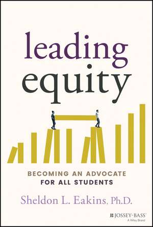 Leading Equity – Becoming an Advocate for All Students de S Eakins