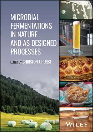 Microbial Fermentations in Nature and as Designed Processes de CJ Hurst