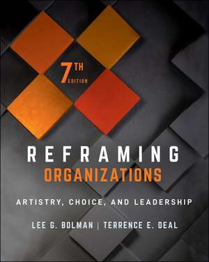 Reframing Organizations – Artistry, Choice, and Leadership, Seventh Edition de LG Bolman