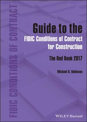 Guide to the FIDIC Conditions of Contract for Construction – The Red Book 2017 de MD Robinson