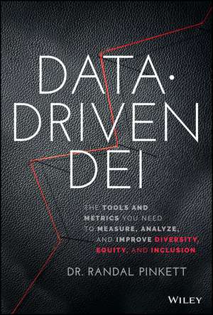 Data–Driven DEI – The Tools and Metrics You Need to Measure, Analyze, and Improve Diversity, Equity , and Inclusion de R Pinkett